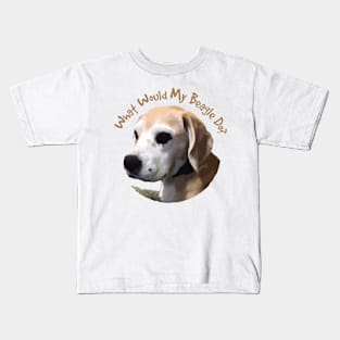 What Would My Beagle Do? Kids T-Shirt